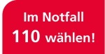 Im Notfall 110 wählen!